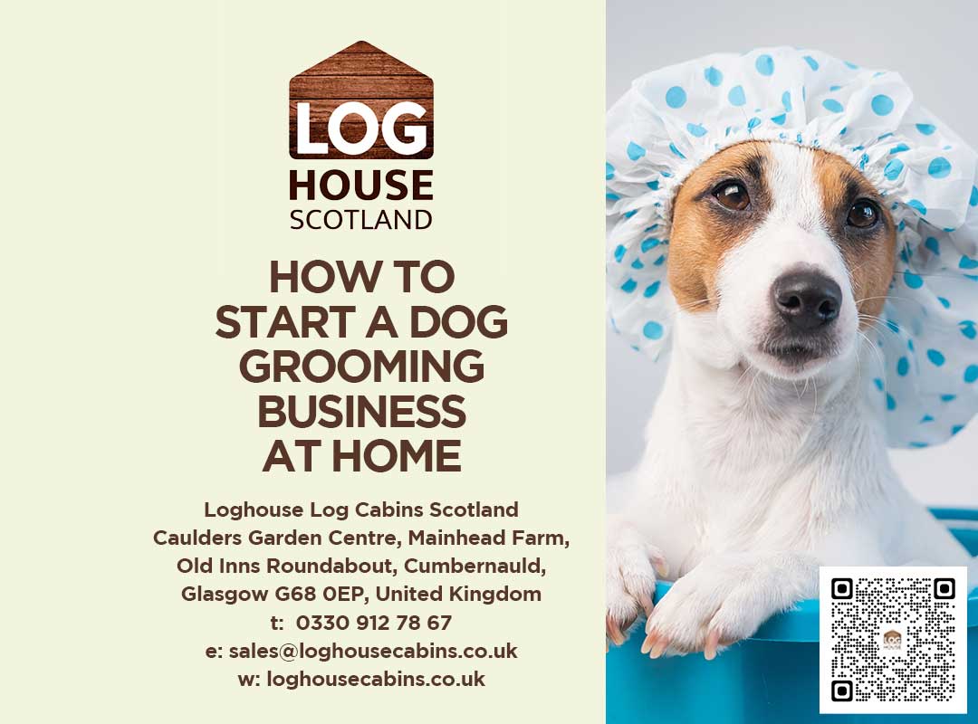 Loghouse's-guide-on-How-to-start-a-dog-grooming-business-at-home-in-a-Garden-Log-Cabin Scotland